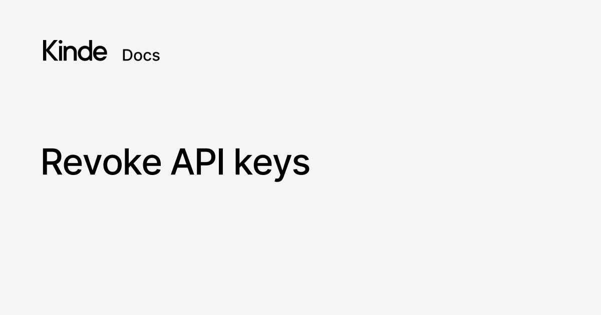 Revoke API keys - Kinde docs