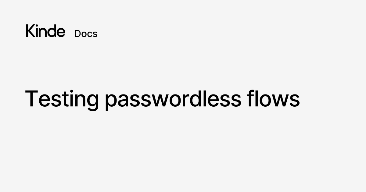 Testing passwordless flows - Kinde docs